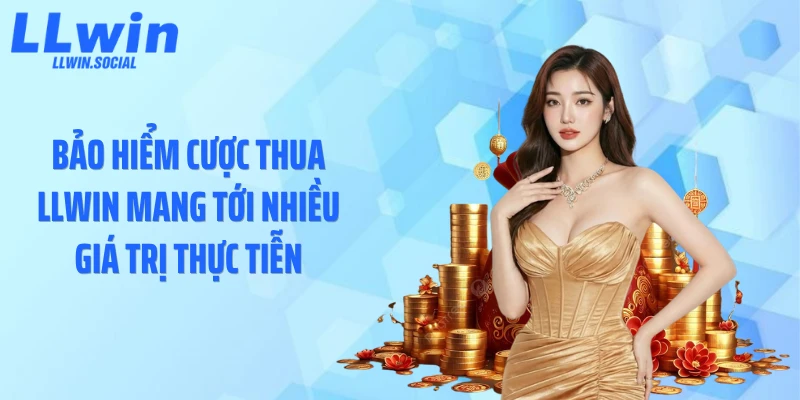 Bảo hiểm cược thua LLWIN mang tới nhiều giá trị thực tiễn