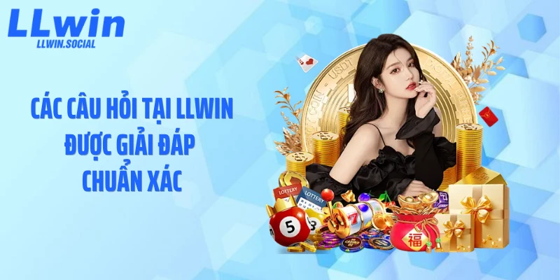 Các câu hỏi tại LLWIN được giải đáp chuẩn xác