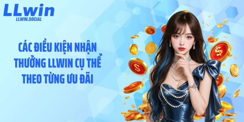 Các điều kiện nhận thưởng LLWIN cụ thể theo từng ưu đãi