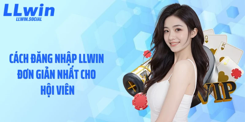 Cách đăng nhập LLWIN đơn giản nhất cho hội viên