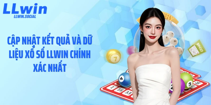 Cập nhật kết quả và dữ liệu xổ số LLWIN chính xác nhất