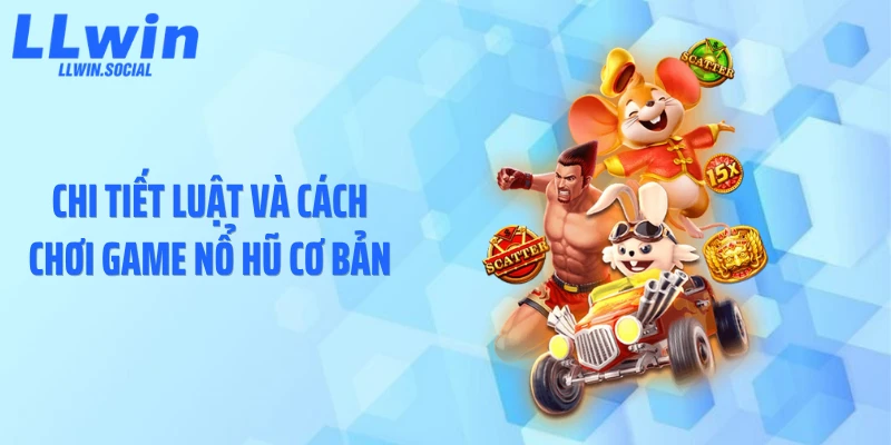 Chi tiết luật và cách chơi game nổ hũ cơ bản