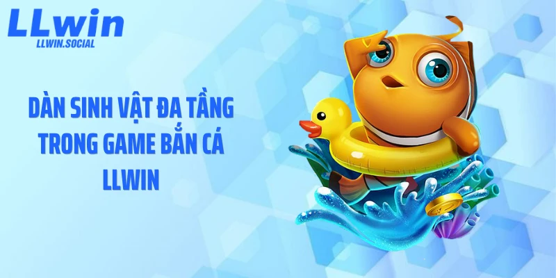 Dàn sinh vật đa tầng trong game bắn cá LLWIN