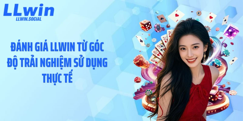 Đánh giá LLWIN từ góc độ trải nghiệm sử dụng thực tế