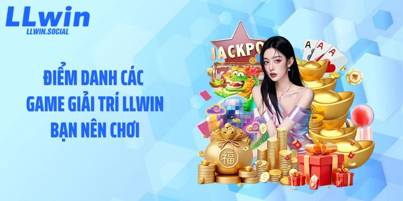 Điểm danh các game giải trí LLWIN bạn nên chơi