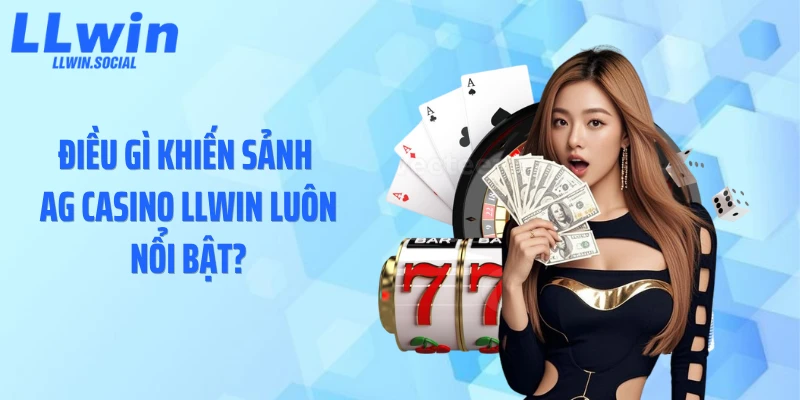 Điều gì khiến sảnh AG casino LLWIN luôn nổi bật?