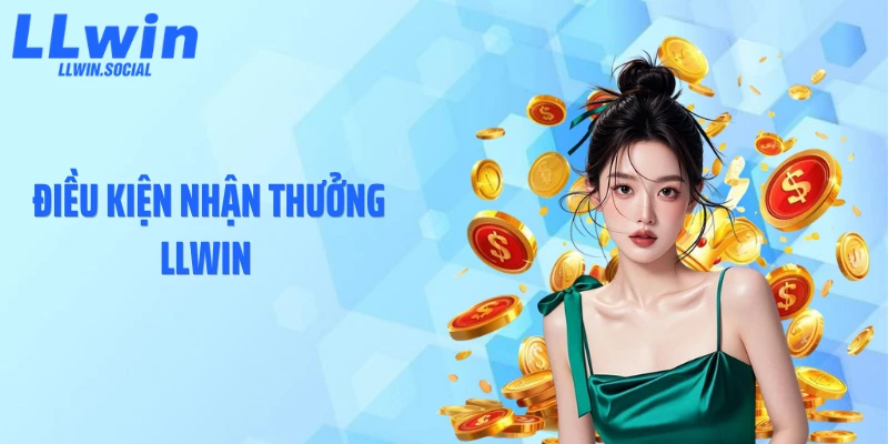 Điều Kiện Nhận Thưởng LLWIN: Bí Mật Không Phải Ai Cũng Biết