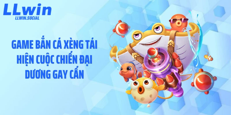 Game bắn cá xèng tái hiện cuộc chiến đại dương gay cấn