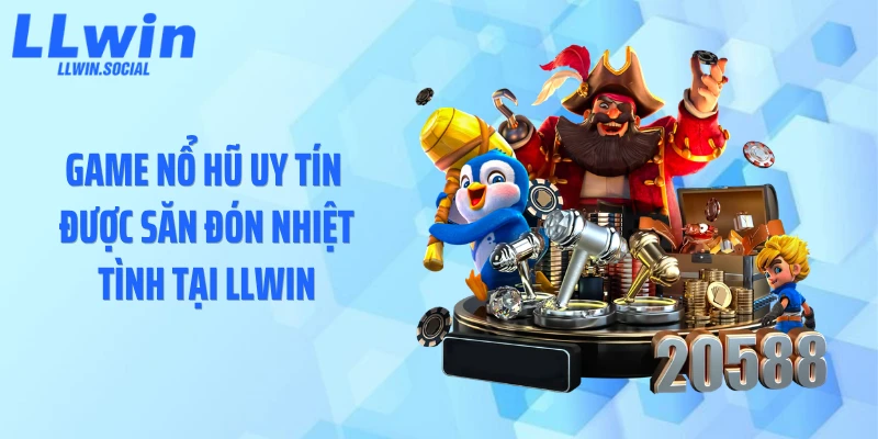 Game nổ hũ uy tín được săn đón nhiệt tình tại LLWIN