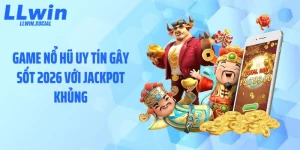 Game Nổ Hũ Uy Tín Gây Sốt 2026 Với Jackpot Khủng
