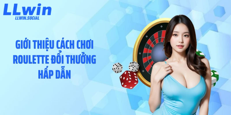 Giới thiệu cách chơi roulette đổi thưởng hấp dẫn