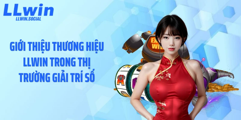 Giới thiệu thương hiệu LLWIN trong thị trường giải trí số