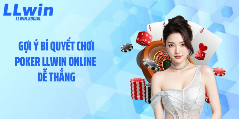 Gợi ý bí quyết chơi Poker LLWIN online dễ thắng