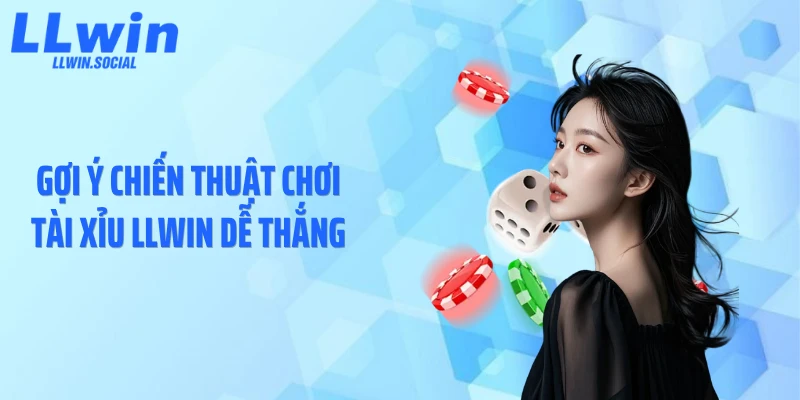 Gợi ý chiến thuật chơi tài xỉu LLWIN dễ thắng