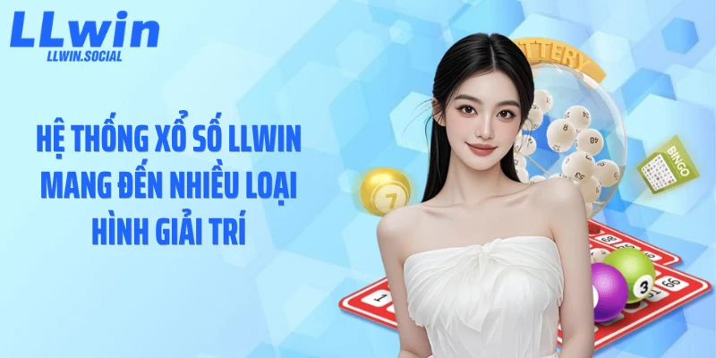Hệ thống xổ số LLWIN mang đến nhiều loại hình giải trí