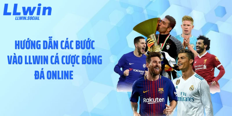 Hướng dẫn các bước vào LLWIN cá cược bóng đá online