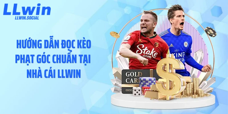 Hướng dẫn đọc kèo phạt góc chuẩn tại nhà cái LLWIN