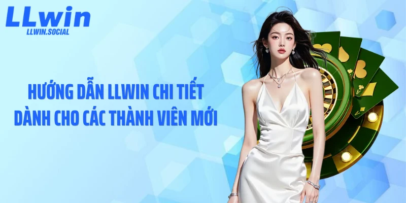 Hướng dẫn LLWIN chi tiết dành cho các thành viên mới
