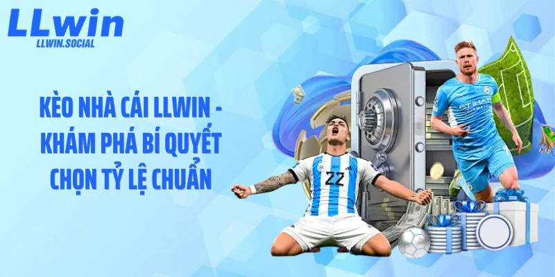 Kèo Nhà Cái LLWIN - Khám Phá Bí Quyết Chọn Tỷ Lệ Chuẩn