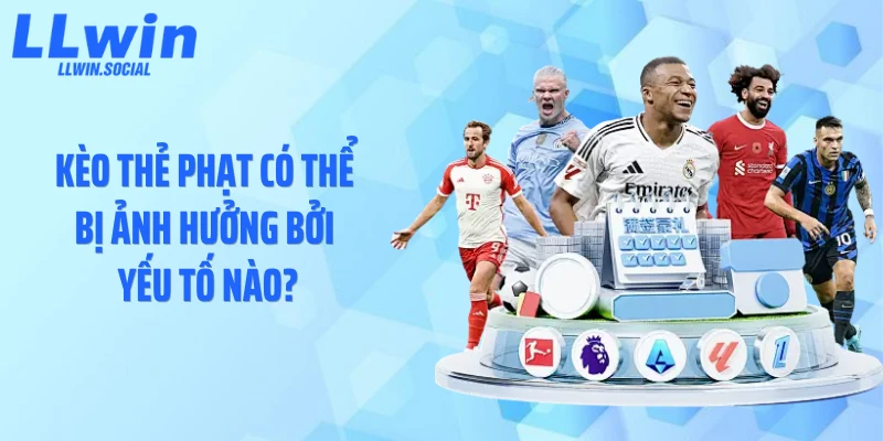 Kèo thẻ phạt có thể bị ảnh hưởng bởi yếu tố nào?