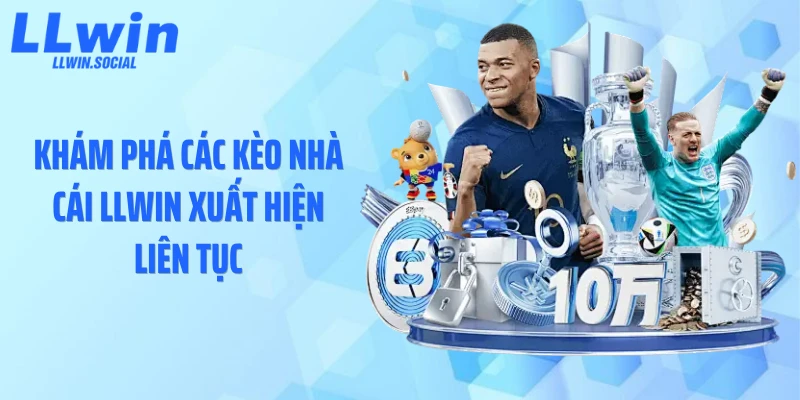 Khám phá các kèo nhà cái LLWIN xuất hiện liên tục