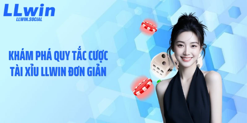 Khám phá quy tắc cược tài xỉu LLWIN đơn giản
