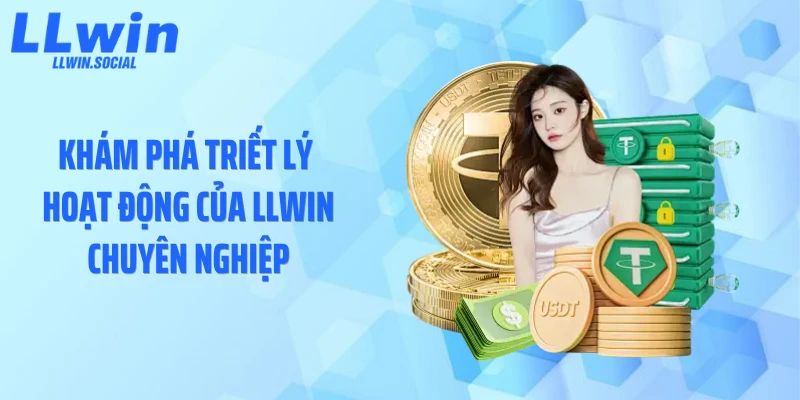 Khám phá triết lý hoạt động của LLWIN chuyên nghiệp