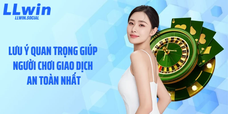 Lưu ý quan trọng giúp người chơi giao dịch an toàn nhất