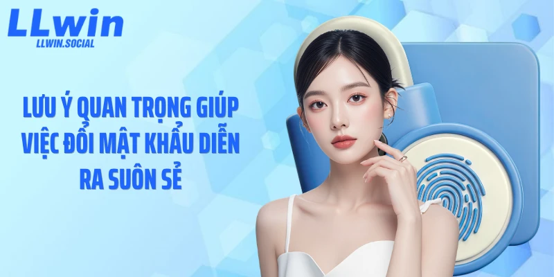 Lưu ý quan trọng giúp việc đổi mật khẩu diễn ra suôn sẻ