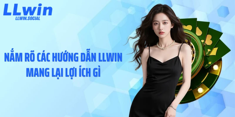 Nắm rõ các hướng dẫn LLWIN mang lại lợi ích gì