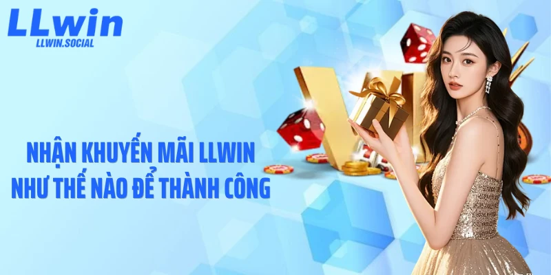 Nhận khuyến mãi LLWIN như thế nào để thành công