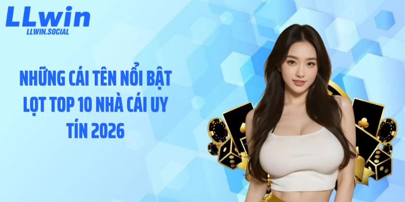 Những cái tên nổi bật lọt top 10 nhà cái uy tín 2026