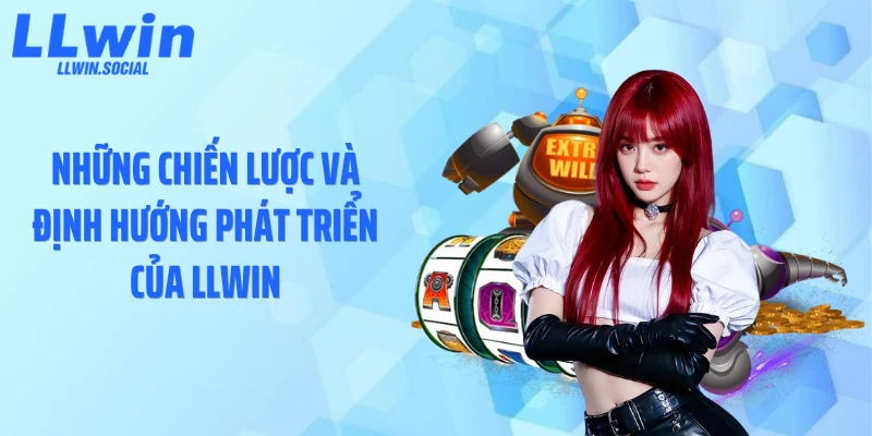 Những chiến lược và định hướng phát triển của LLWIN