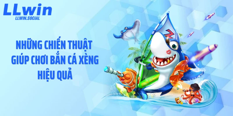 Những chiến thuật giúp chơi bắn cá xèng hiệu quả