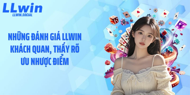 Những đánh giá LLWIN khách quan, thấy rõ ưu nhược điểm