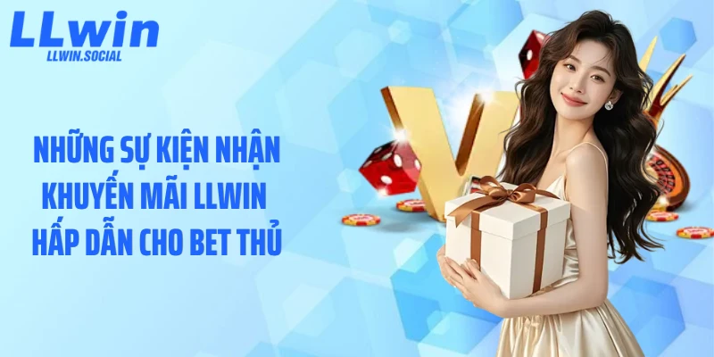 Những sự kiện nhận khuyến mãi LLWIN hấp dẫn cho bet thủ