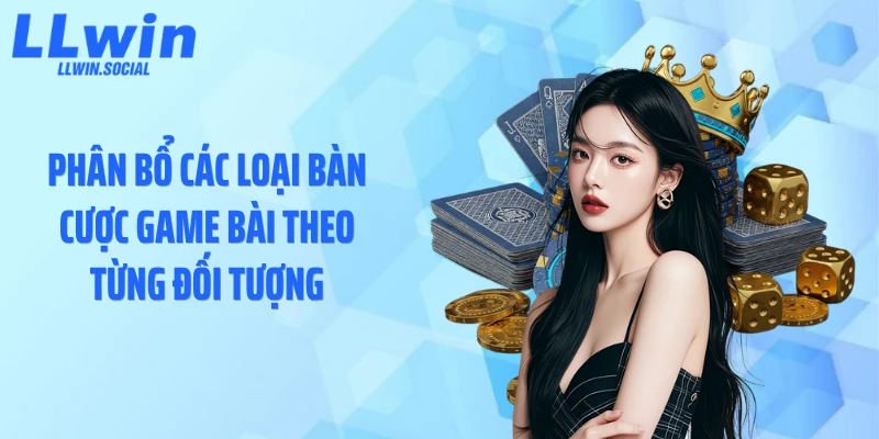 Phân bổ các loại bàn cược game bài theo từng đối tượng