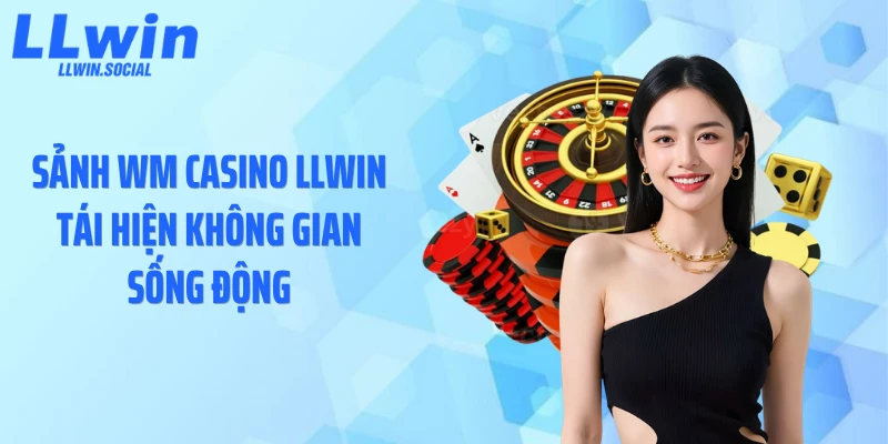 Sảnh WM casino LLWIN tái hiện không gian sống động
