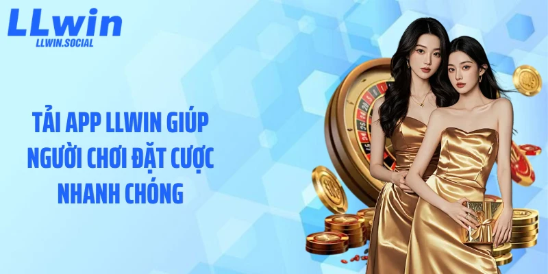 Tải app LLWIN giúp người chơi đặt cược nhanh chóng