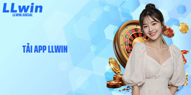  Tải App LLWIN Trải Nghiệm Không Gian Cá Cược Đỉnh Cao Nhất
