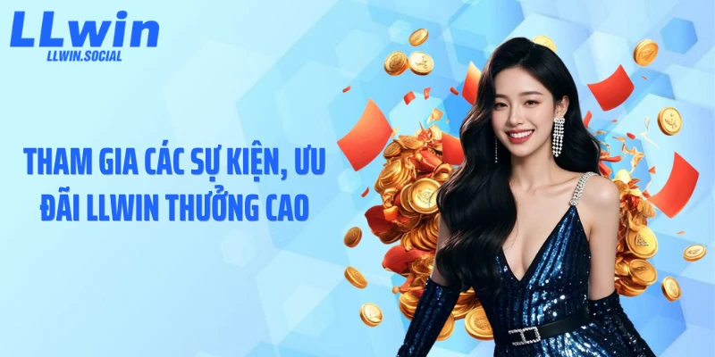 Tham gia các sự kiện, ưu đãi LLWIN thưởng cao