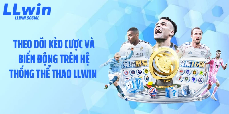 Theo dõi kèo cược và biến động trên hệ thống thể thao LLWIN 