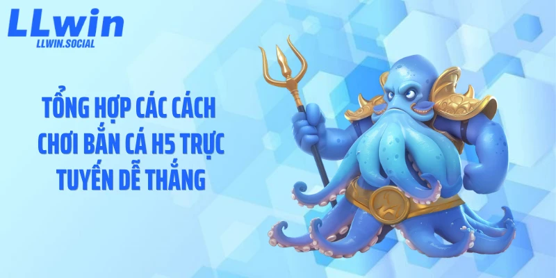 Tổng hợp các cách chơi bắn cá H5 trực tuyến dễ thắng